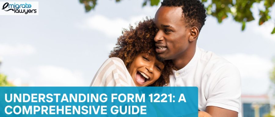 A happy couple embracing outdoors under a tree, symbolizing love and support. Text overlay reads "Understanding Form 1221: A Comprehensive Guide" with Emigrate Lawyers logo in the corner.